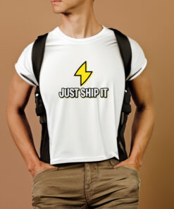Ship Fast Just Ship It Shirts 2