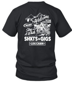 Shxtsngigs Podcast Shxtsngigs Vacancy Welcome To The Log Cabin T Shirt 1
