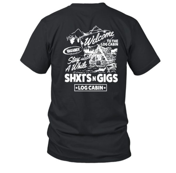 Shxtsngigs Podcast Shxtsngigs Vacancy Welcome To The Log Cabin T-Shirt