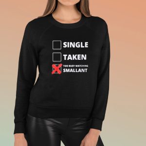 Single Taken Too Busy Watching Smallant Shirts