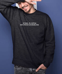 Sit Back Do Nothing And Criticize Everybody Else T Shirt 2