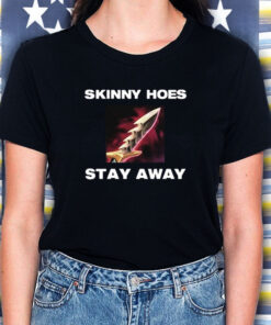 Skinny Hoes Stay Away T Shirt 2