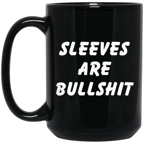 Sleeves Are Bullshit Mugs