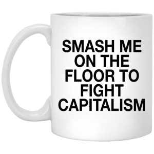 Smash Me On The Floor To Fight Capitalism Mugs 5