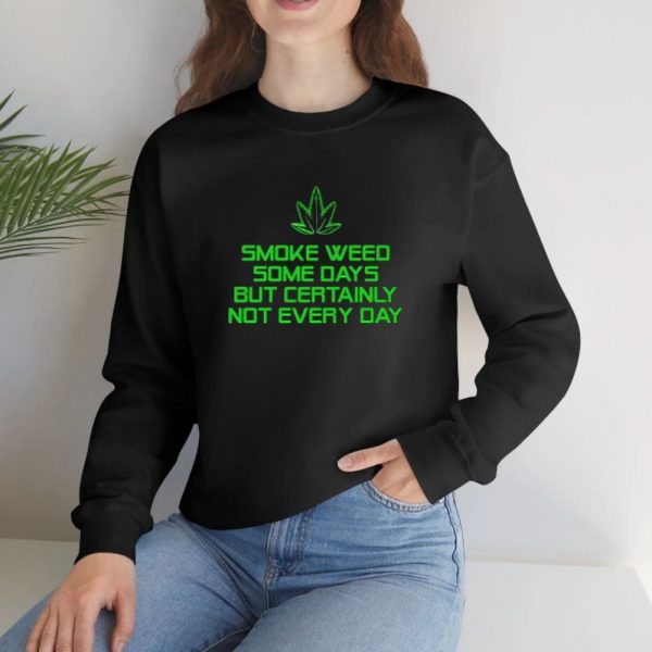 Smoke Weed Some Days But Certainly Not Every Day T-Shirt