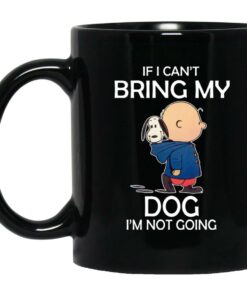 Snoopy If I Cant Bring My Dog Im Not Going Mugs 1