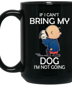 Snoopy - If I Can't Bring My Dog I'm Not Going Mugs 1 Snoopy If I Cant Bring My Dog Im Not Going Mugs 2