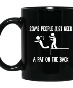 Some People Just Need A Pat On The Back Mugs 1