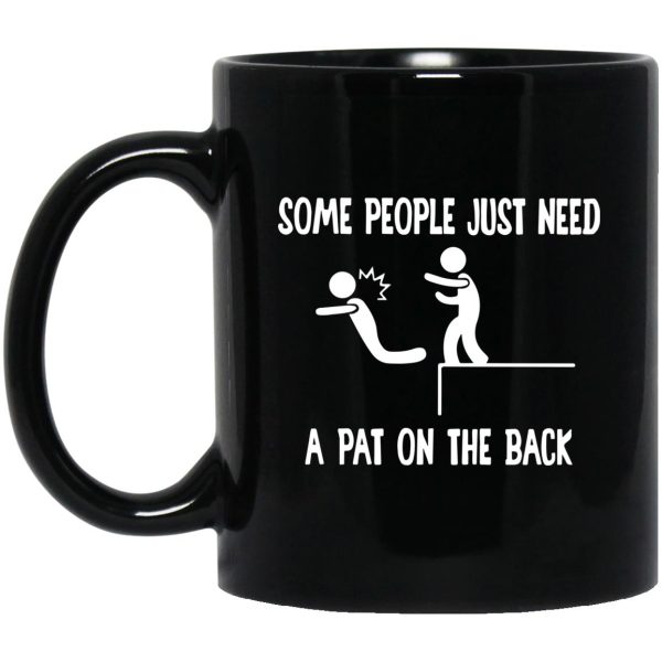 Some People Just Need A Pat On The Back Mugs