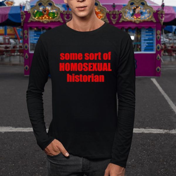 Some Sort Of Homosexual Historian T-Shirt