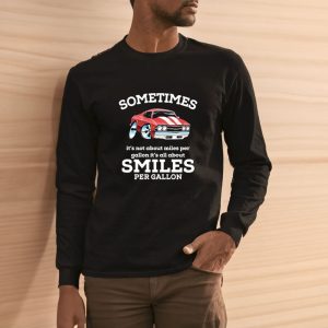 Sometimes It’s Not About Miles Per Gallon It’s All About Smiles Per Gallon Ford Mustang Car T-shirt