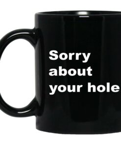 Sorry About Your Hole Mugs 1