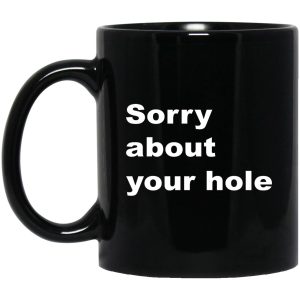 Sorry About Your Hole Mugs 1