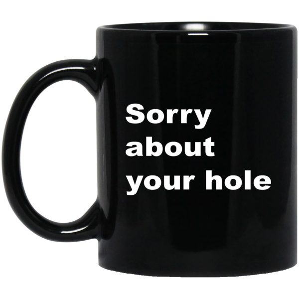 Sorry About Your Hole Mugs