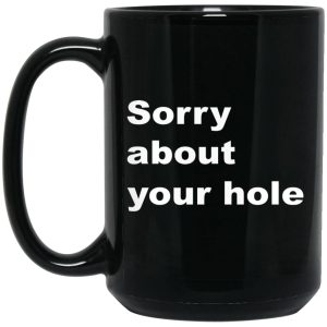 Sorry About Your Hole Mugs