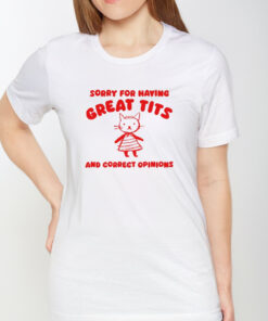 Sorry For Having Great Tits And Correct Opinions Cat T Shirt 1