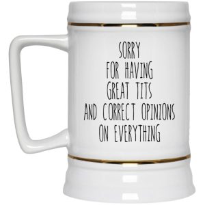 Sorry For Having Great Tits And Correct Opinions Mug 4