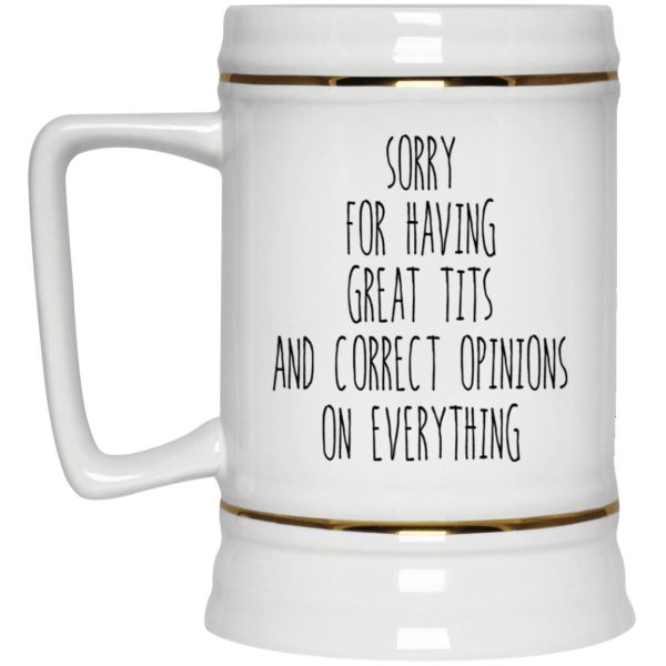 Sorry For Having Great Tits And Correct Opinions Mug