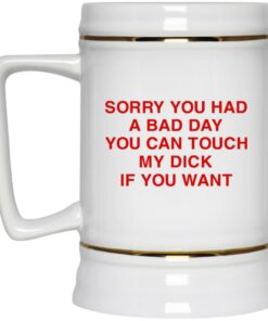 Sorry You Had A Bad Day You Can Touch My Boobs If You Want Mugs 2 Sorry You Had A Bad Day You Can Touch My Boobs If You Want Mugs 3