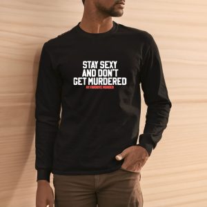 Stay Sexy And Don't Get Murdered My Favorite Murder T Shirt 2