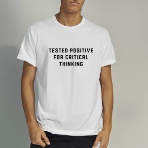 Steve Kirsch Wearing Tested Positive For Critical Thinking T Shirt 2