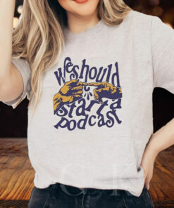 Stiff Socks We Should Start A Podcast 2024 T Shirt 1