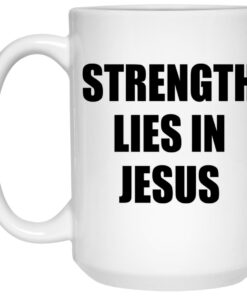 Strength Lies In Jesus Mugs 1 Strength Lies In Jesus Mugs 2