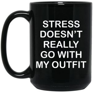 Stress Doesn’t Really Go With My Outfit Mugs