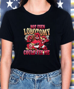 Strwblitzy Not Even Lobotomy Could Fix Me T Shirt 2