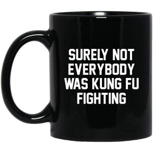 Surely Not Everybody Was Kung Fu Fighting Mugs 1