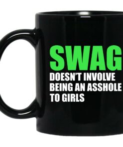 Swag Doesn't Involve Being An Asshole To Girls Mugs 1