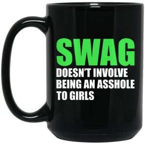 Swag Doesn't Involve Being An Asshole To Girls Mugs 2