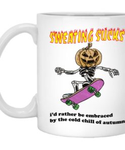 Sweating Sucks Id Rather Be Embraced By The Cold Chill Of Autumn Mugs 1