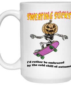 Sweating Sucks I'd Rather Be Embraced By The Cold Chill Of Autumn Mugs 1 Sweating Sucks Id Rather Be Embraced By The Cold Chill Of Autumn Mugs 2