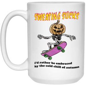 Sweating Sucks Id Rather Be Embraced By The Cold Chill Of Autumn Mugs 2