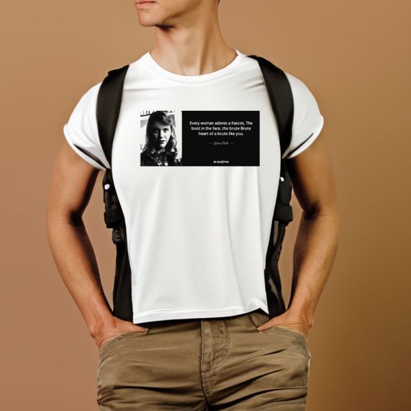 Sylvia Plath Every Woman Adores A Fascist The Boot In The Face The Brute Brute Heart Of A Brute Like You T-shirt