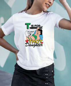 T Is For Thot Daughter T Shirt 1