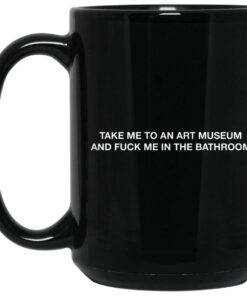 Take Me To An Art Museum And Fuck Me In The Bathroom Mugs 2