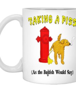 Taking A Piss As The British Would Say Mugs 1