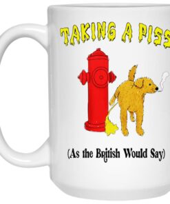 Taking A Piss As The British Would Say Mugs 2