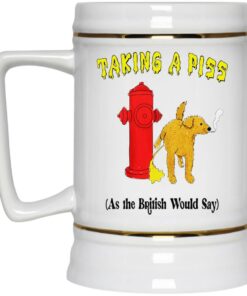 Taking A Piss As The British Would Say Mugs 3