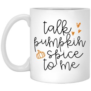 Talk Pumpkin Spice To Me Mugs 1