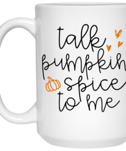 Talk Pumpkin Spice To Me Mugs 1 Talk Pumpkin Spice To Me Mugs 2