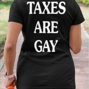 Taxes Are Gay Funny ON BACK T-Shirt