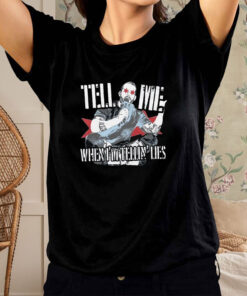 Tell Me When I'm Tellin Lies T Shirt 1