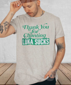 Thank You For Chanting Luka Sucks T Shirt 1