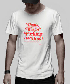 Thank You ForFucking With Us T-Shirt 1 Thank You ForFucking With Us T Shirt 2