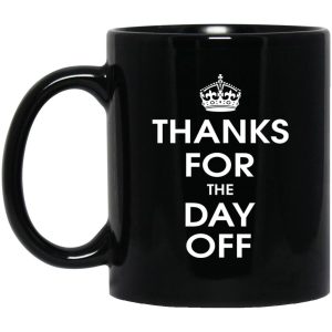 Thanks For The Day Off Mugs