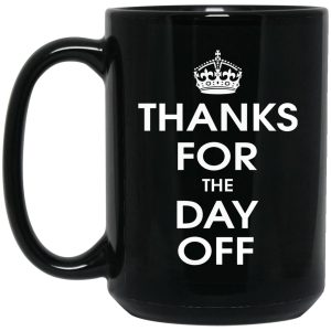 Thanks For The Day Off Mugs