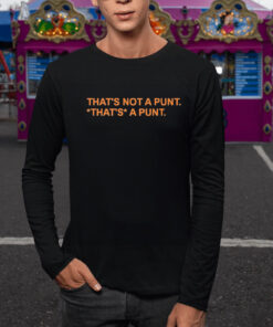 That's Not A Punt That's A Punt T Shirt 2